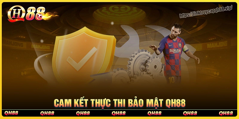Cam kết khi thực hiện chính sách bảo mật qh88