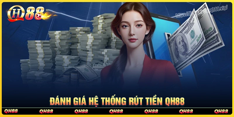 Đánh giá ưu điểm hệ thống rút tiền qh88