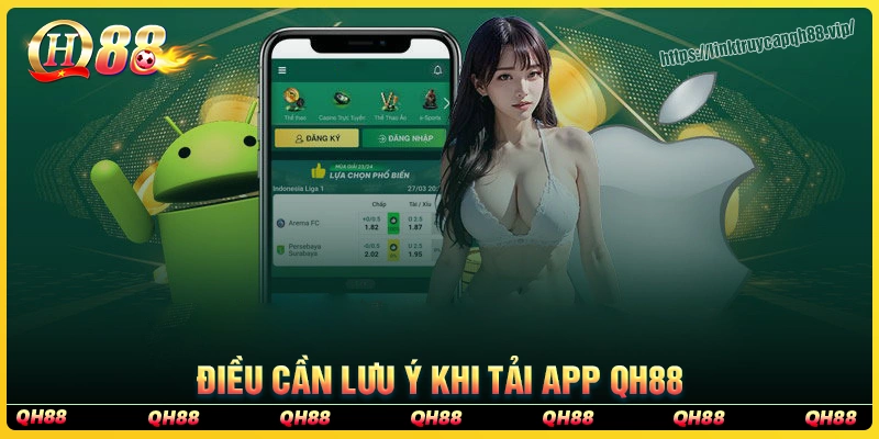Điều cần lưu ý khi người chơi tiến hành tải app qh88