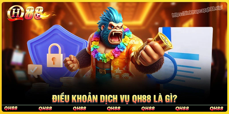 Điều khoản dịch vụ qh88 là gì?