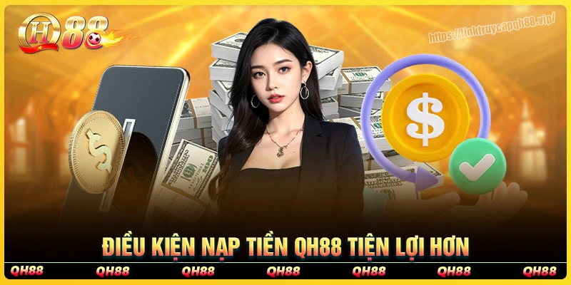 Điều kiện tiến hành giao dịch nạp tiền qh88