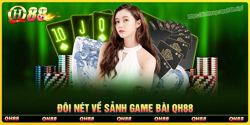 Giới thiệu chung về sảnh game bài qh88