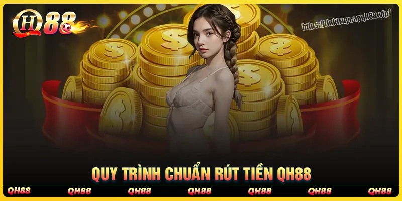 Hướng dẫn các bước rút tiền qh88 chuẩn dễ dàng