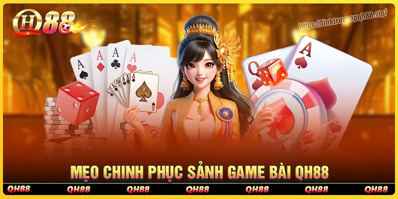 Kinh nghiệm chơi game bài qh88 từ các cao thủ