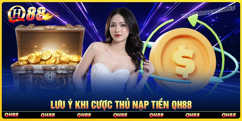 Lưu ý cược thủ cần nắm khi nạp tiền qh88