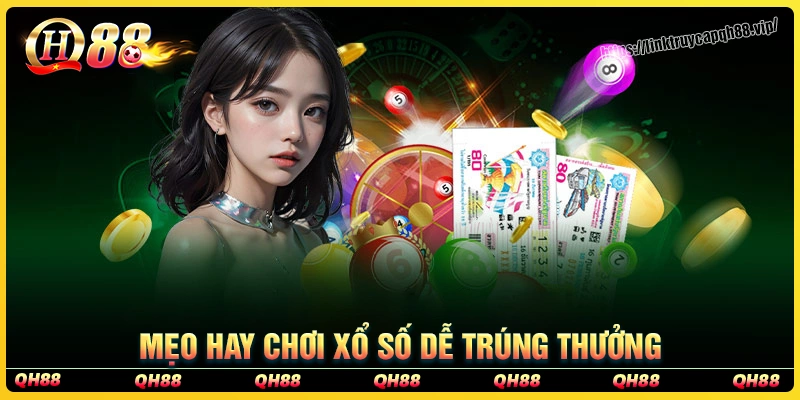 Mẹo hay giúp chơi xổ số qh88 thắng lớn