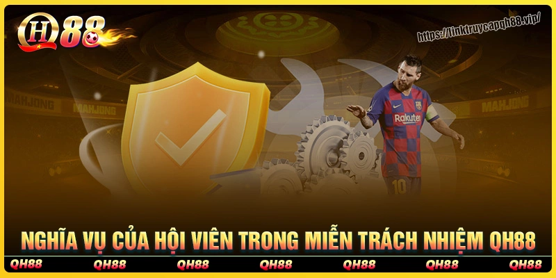 Nghĩa vụ của hội viên trong miễn trừ trách nhiệm qh88