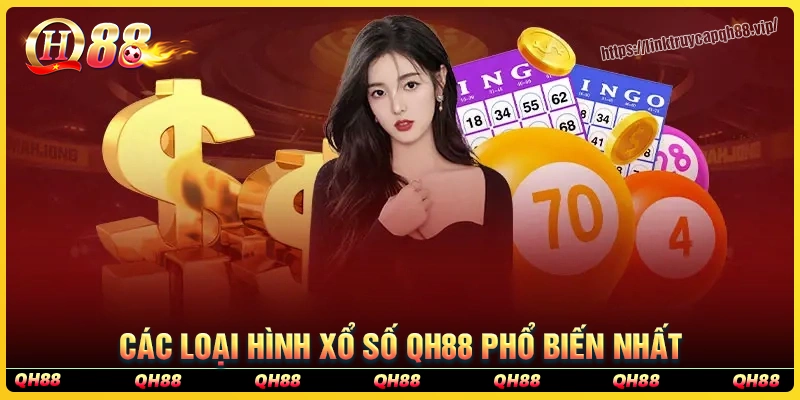 Những loại hình xổ số qh88 hot nhất hiện nay