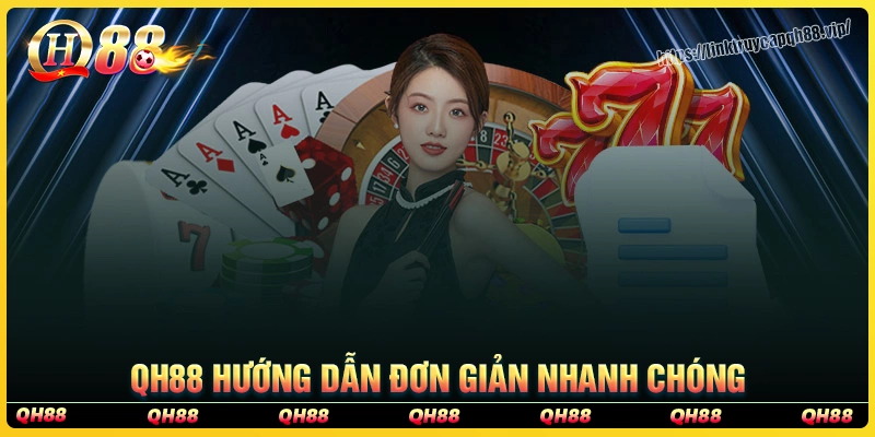 Qh88 hướng dẫn tham gia cá cược đơn giản, nhanh chóng