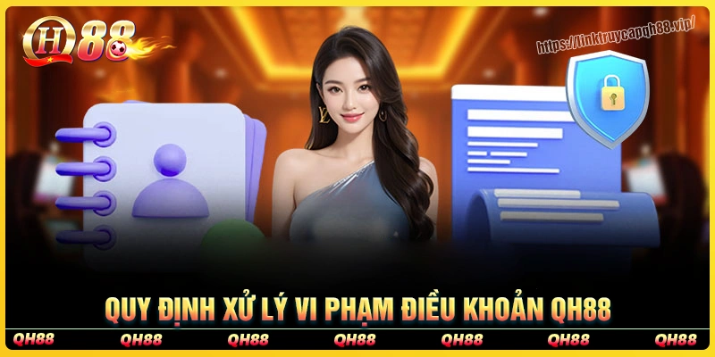 Quy định xử lý vi phạm điều khoản dịch vụ qh88