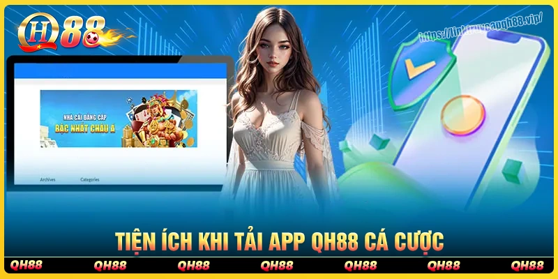 Tiện ích nổi bật khi thực hiện tải app qh88