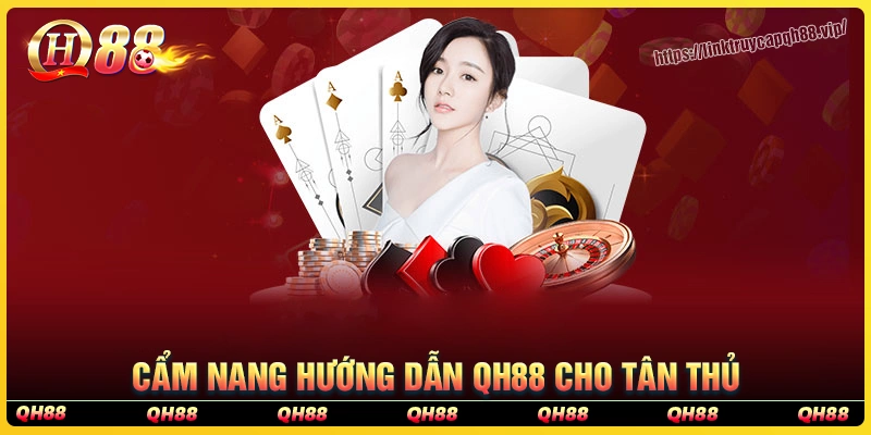 Cẩm nang hướng dẫn qh88 chi tiết dành cho tân thủ