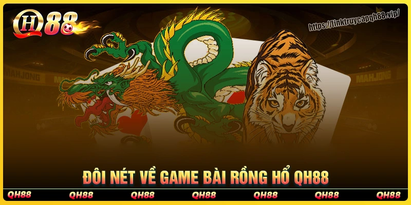 Giới thiệu về game bài rồng hổ qh88