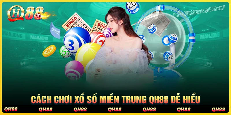 Hướng dẫn chơi xổ số miền Trung tại qh88 cho tân thủ