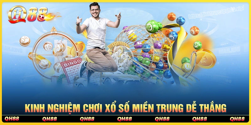 Kinh nghiệm xương máu khi chơi xổ số miền Trung