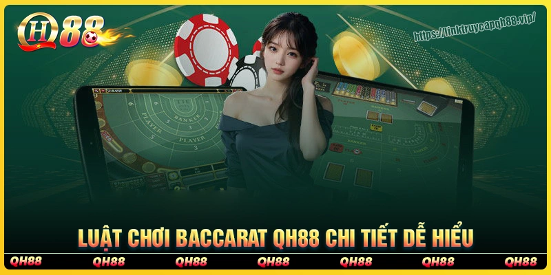 Tìm hiểu luật chơi bài Baccarat cơ bản tại qh88