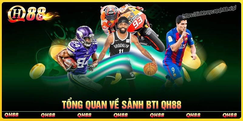 Tổng quan về sảnh thể thao Bti qh88