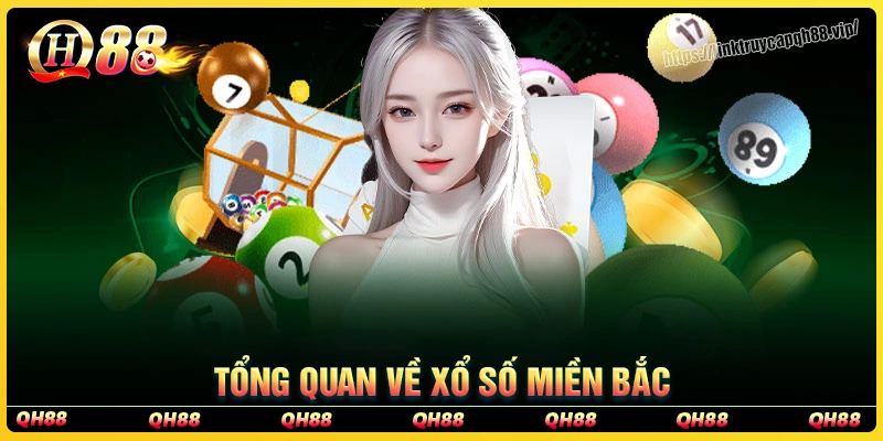 Tổng quan về xổ số miền Bắc tại qh88